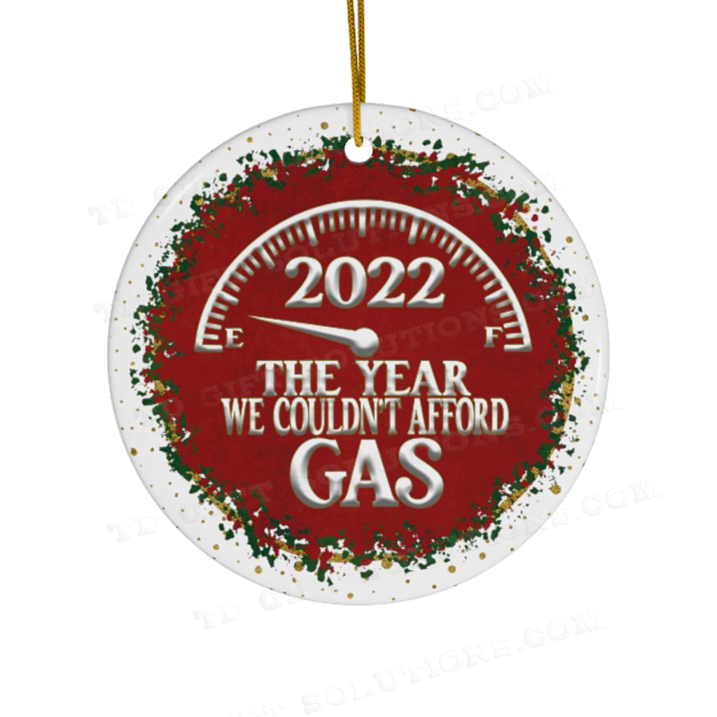 2022 The Year We Couldn't Afford Gas Ceramic Ornament-TD Gift Solutions.com