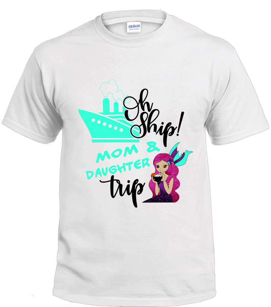 Oh Ship Mom & Daughter Trip Custom Tshirts - T-shirt